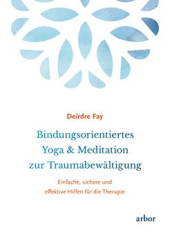 Bindungsorientiertes Yoga & Meditation zur Traumabewältigung von Brandenburg,  Peter, Fay,  Deirdre, Germer,  Christopher