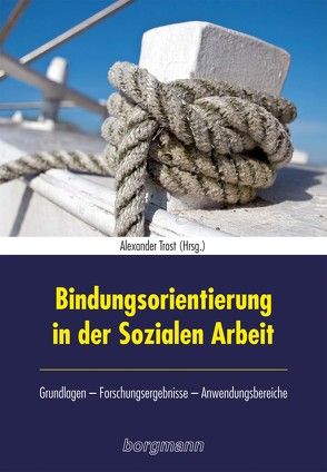 Bindungsorientierung in der Sozialen Arbeit von Trost,  Alexander