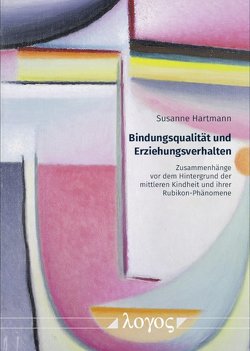 Bindungsqualität und Erziehungsverhalten von Hartmann,  Susanne