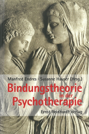 Bindungstheorie in der Psychotherapie von Endres,  Manfred, Hauser,  Susanne