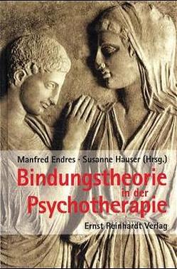 Bindungstheorie in der Psychotherapie von Brisch,  Karlheinz, Dornes,  Martin, Endres,  Manfred, Götter,  Ursula, Grossmann,  Karin, Grossmann,  Klaus, Hauser,  Susanne, Hédervári-Heller,  Éva, Prechtl,  Konstantin