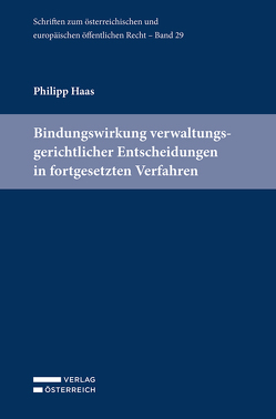 Bindungswirkung verwaltungsgerichtlicher Entscheidungen in fortgesetzten Verfahren von Haas,  Philipp