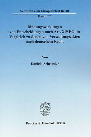 Bindungswirkungen von Entscheidungen nach Art. 249 EG im Vergleich zu denen von Verwaltungsakten nach deutschem Recht. von Schroeder,  Daniela