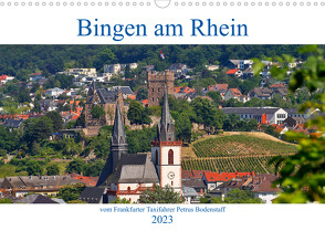 Bingen am Rhein vom Frankfurter Taxifahrer Petrus Bodenstaff (Wandkalender 2023 DIN A3 quer) von Bodenstaff,  Petrus