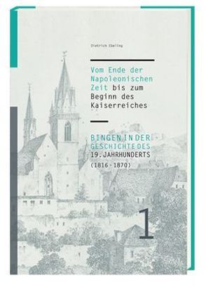 Bingen in der Geschichte des 19. Jahrhunderts (1816-1870) von Ebeling,  Dietrich