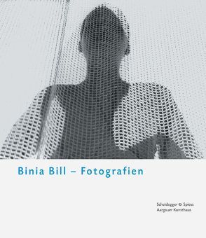 Binia Bill – Fotografien von Bill,  Binia, Bill,  Jakob, Nocke-Schrepper,  Hella, Scheidegger,  Ernst, Wismer,  Beat