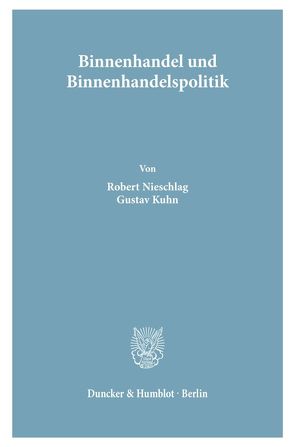 Binnenhandel und Binnenhandelspolitik. von Kuhn,  Gustav, Nieschlag,  Robert