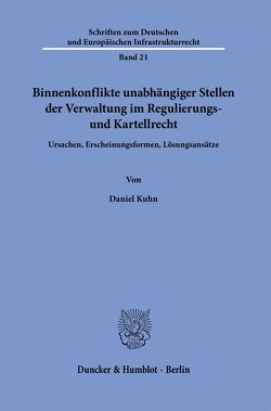 Binnenkonflikte unabhängiger Stellen der Verwaltung im Regulierungs- und Kartellrecht. von Kuhn,  Daniel