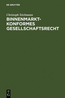 Binnenmarktkonformes Gesellschaftsrecht von Teichmann,  Christoph