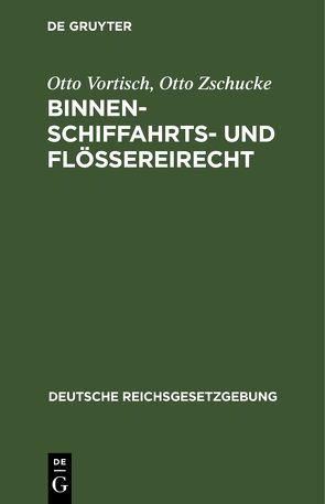 Binnenschiffahrts- und Flößereirecht von Vortisch,  Otto, Zschucke,  Otto