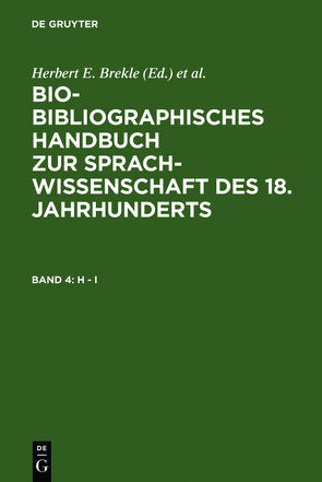 Bio-bibliographisches Handbuch zur Sprachwissenschaft des 18. Jahrhunderts / H – I von Brekle,  Herbert E., Dobnig-Jülch,  Edeltraud, Höller,  Hans Jürgen, Weiß,  Helmut