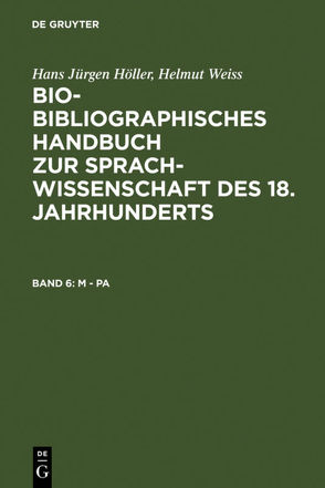 Bio-bibliographisches Handbuch zur Sprachwissenschaft des 18. Jahrhunderts / M – Pa von Brekle,  Herbert E., Dobnig-Jülch,  Edeltraud, Höller,  Hans Jürgen, Weiß,  Helmut