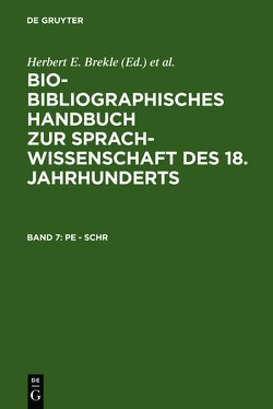 Bio-bibliographisches Handbuch zur Sprachwissenschaft des 18. Jahrhunderts / Pe – Schr von Brekle,  Herbert E., Dobnig-Jülch,  Edeltraud, Höller,  Hans Jürgen, Weiß,  Helmut