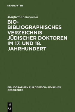 Bio-Bibliographisches Verzeichnis jüdischer Doktoren im 17. und 18. Jahrhundert von Komorowski,  Manfred