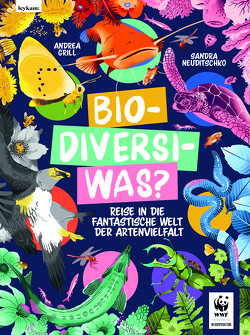 Bio-Diversi-Was? Reise in die fantastische Welt der Artenvielvalt. In Kooperation mit dem WWF von Grill,  Andrea, Neuditschko,  Sandra