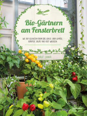Bio-Gärtnern am Fensterbrett von Lahner,  Birgit
