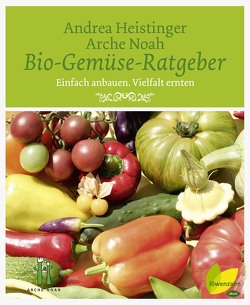Bio-Gemüse-Ratgeber von Heistinger,  Andrea, Noah,  Verein Arche