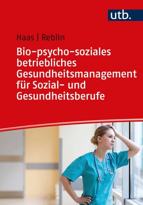 Bio-psycho-soziales betriebliches Gesundheitsmanagement für Sozial- und Gesundheitsberufe von Haas,  Ruth, Reblin,  Silke