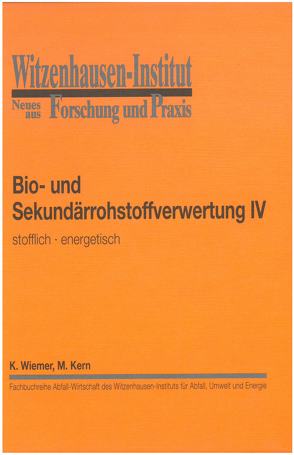 Bio- und Sekundärrohstoffverwertung IV stofflich – energetisch von Kern,  Michael, Wiemer,  Klaus