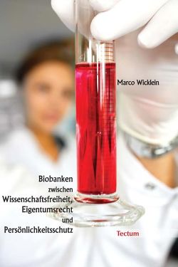 Biobanken zwischen Wissenschaftsfreiheit, Eigentumsrecht und Persönlichkeitsschutz von Wicklein,  Marco