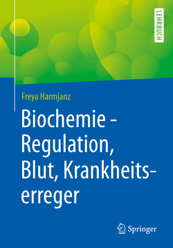 Biochemie – Regulation, Blut, Krankheitserreger von Harmjanz,  Freya