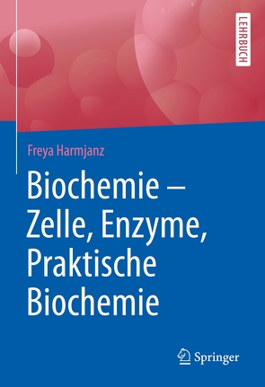 Biochemie – Zelle, Enzyme, Praktische Biochemie von Harmjanz,  Freya