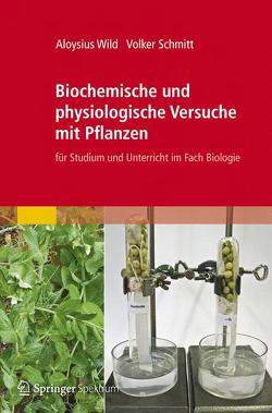 Biochemische und physiologische Versuche mit Pflanzen von Schmitt,  Volker, Wild,  Aloysius