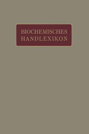 Biochemisches Handlexikon von Abderhalden,  Emil, Altenburg,  H., Bang,  I., Bartelt,  K., Baum,  Fr., Brahm,  C., Cramer,  W., Dieterich,  K., Ditmar,  R., Dohrn,  M., Einbeck,  H., Euler,  H., Faust,  E.S., Funk,  C., Fürth,  O. v., Gerngroß,  O.