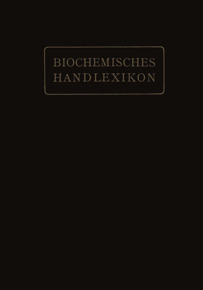 Biochemisches Handlexikon von Abderhalden,  Emil, Altenburg,  H., Bang,  I., Bartelt,  K., Baum,  Fr., Brahm,  C., Cramer,  W., Dieterich,  K., Ditmar,  R., Dohrn,  M., Einbeck,  H., Euler,  H., Faust,  E. St., Funk,  C., Fürth,  O. v., Gerngroß,  O., Grafe,  V., Helle,  J., Hesse,  O., Kautzsch,  K., Knoop,  Fr., Kobert,  R., Lundberg,  J., Neuberg,  C., Nierenstein,  M., Oesterle,  O. A., Osborne,  Th. B., Pincussohn,  L., Pringsheim,  H., Raske,  K., Reinbold,  B. v., Rewald,  Br., Rollett,  A., Rona,  P., Rupe,  H., Samuely,  Fr., Scheibler,  H., Schmid,  J., Schmidt,  J., Schmitz,  E., Siegfried,  M., Strauss,  E., Thiele,  A., Trier,  G., Weichardt,  W., Willstätter,  R., Windaus,  A., Winterstein,  E., Witte,  Ed., Zemplén,  G., Zunz,  E.