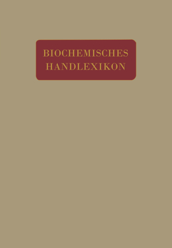 Biochemisches Handlexikon von Abderhalden,  Emil, Altenburg,  H., Bang,  I., Bartelt,  K., Baum,  Fr., Brahm,  C., Cramer,  W., Dieterich,  K., Ditmar,  R., Dohrn,  M., Einbeck,  H., Euler,  H., Faust,  E.S., Funk,  C., Fürth,  O. v., Gerngroß,  O.