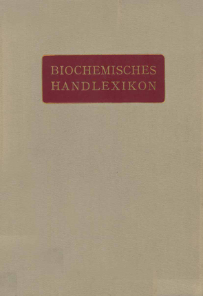 Biochemisches Handlexikon von Abderhalden,  Emil, Altenburg,  H., Bang,  I., Bartelt,  K., Baum,  Fr., Brahm,  C., Cramer,  W., Dieterich,  K., Ditmar,  R., Dohrn,  M., Einbeck,  H., Euler,  H., Faust,  E.S., Funk,  C., Fürth,  O. v., Gerngroß,  O.