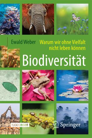 Biodiversität – Warum wir ohne Vielfalt nicht leben können von Weber,  Ewald