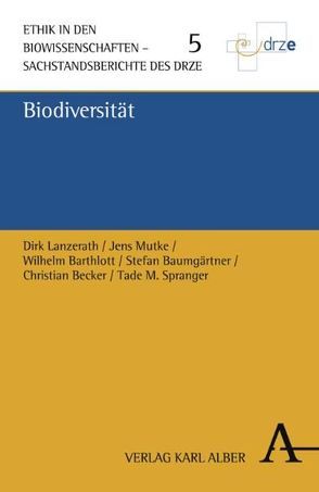 Biodiversität von Barthlott,  Wilhelm, Baumgärtner,  Stefan, Becker,  Christian, Lanzerath,  Dirk, Mutke,  Jens, Spranger,  Tade Matthias, Sturma,  Dieter