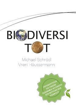 BiodiversiTOT – Die globale Artenvielfalt jetzt entdecken, erforschen und erhalten von Häussermann,  Vreni, Schrödl,  Michael