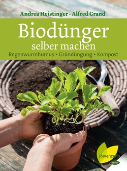 Biodünger selber machen von Grand,  Alfred, Heistinger,  Andrea