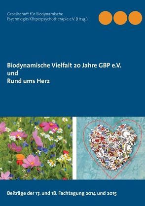 Biodynamische Vielfalt 20 Jahre GBP e.V. und Rund ums Herz von Gesellschaft für Biodynamische Psychologie/ Körperpsychotherapie e.V.