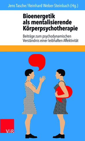 Bioenergetik als mentalisierende Körperpsychotherapie von Antonowicz-Wlazinska,  Barbara, Bading,  Christiane, Baum,  Marion, Herberhold,  Martin, Hofmann,  Steve, Holle,  Carsten, Moll,  Alice, Schultz-Venrath,  Ulrich, Tasche,  Jens, Weber-Steinbach,  Reinhard