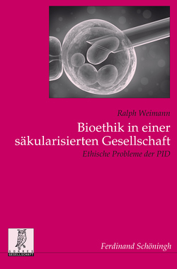 Bioethik in einer säkularisierten Gesellschaft von Weimann,  Ralph