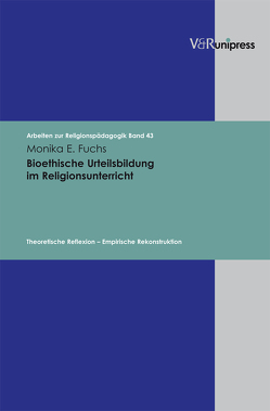 Bioethische Urteilsbildung im Religionsunterricht von Adam,  Gottfried, Fuchs,  Monika E., Lachmann,  Rainer, Rothgangel,  Martin