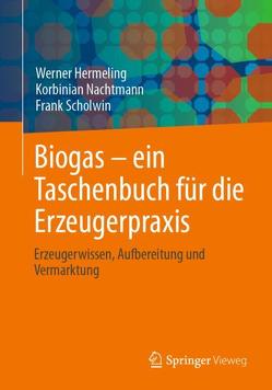 Biogas – ein Taschenbuch für die Erzeugerpraxis von Hermeling,  Werner, Nachtmann,  Korbinian, Scholwin,  Frank