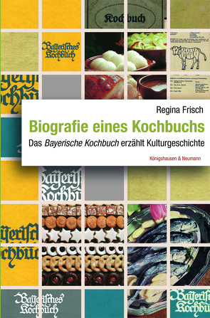 Biografie eines Kochbuchs von Frisch,  Regina