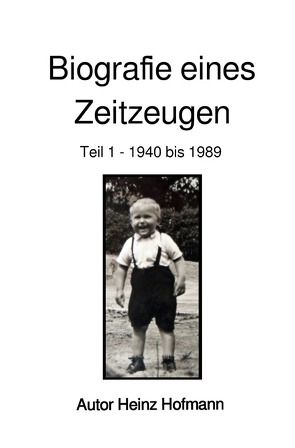 Biografie eines Zeitzeugen von Hofmann,  Heinz