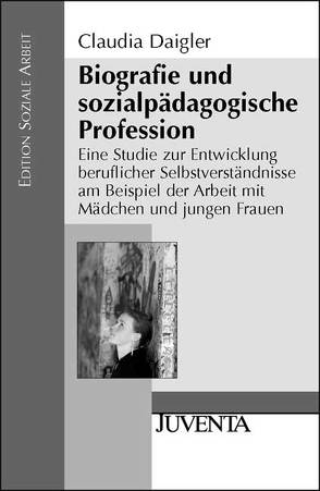 Biografie und sozialpädagogische Profession von Daigler,  Claudia