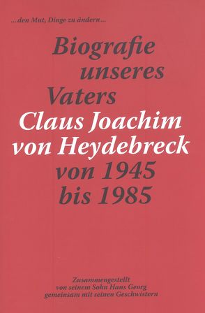 Biografie unseres Vater Claus Joachim von Heydebreck von Heydebreck,  Hans Georg von, Ohlhaver,  Germa