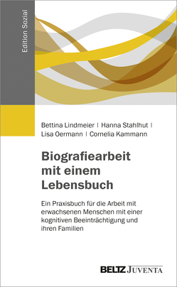 Biografiearbeit mit einem Lebensbuch von Kammann,  Cornelia, Lindmeier,  Bettina, Oermann,  Lisa, Stahlhut,  Hanna