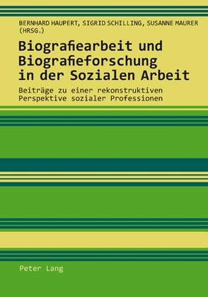 Biografiearbeit und Biografieforschung in der Sozialen Arbeit von Haupert,  Bernhard, Maurer,  Susanne, Schilling,  Sigrid