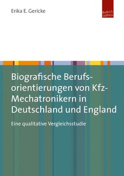 Biografische Berufsorientierungen von Kfz-Mechatronikern in Deutschland und England von Gericke,  Erika E.
