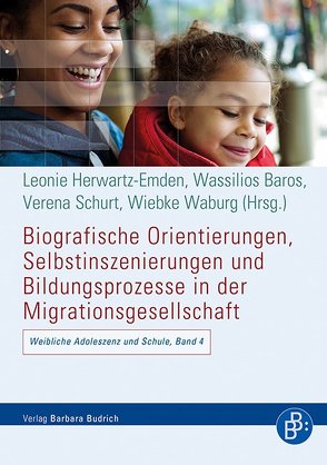 Biografische Orientierungen, Selbstinszenierungen und Bildungsprozesse in der Migrationsgesellschaft von Baros,  Wassilios, Herwartz-Emden,  Leonie, Schurt,  Verena, Waburg,  Wiebke
