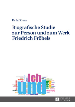 Biografische Studie zur Person und zum Werk Friedrich Fröbels von Krone,  Detlef