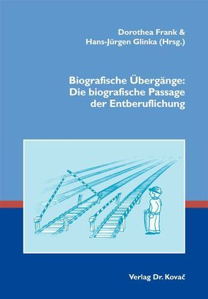 Biografische Übergänge: Die biografische Passage der Entberuflichung von Frank,  Dorothea, Glinka,  Hans-Jürgen